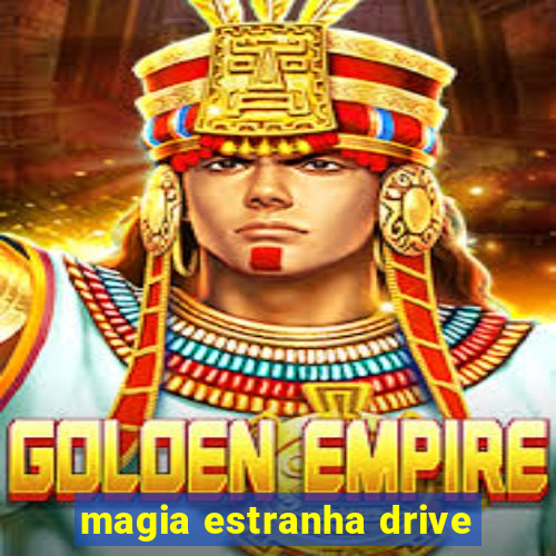 magia estranha drive